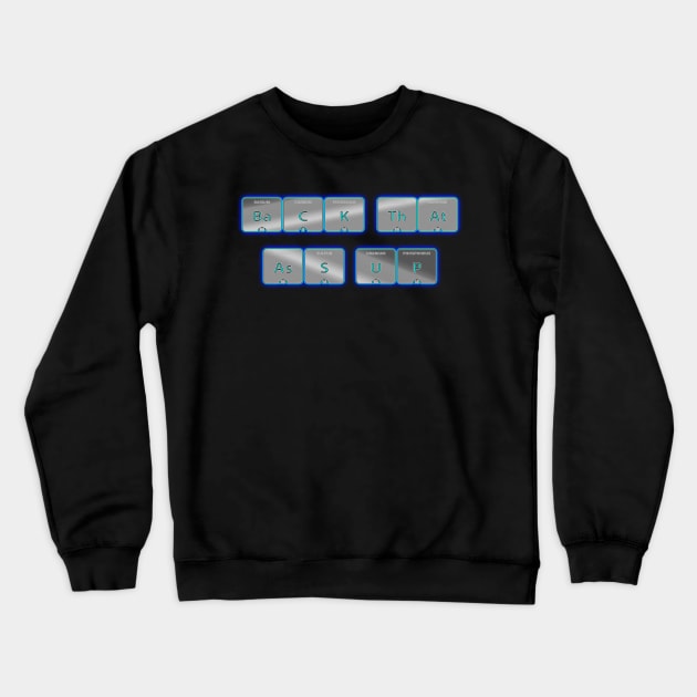 Back That Ass Up Periodic Blue Crewneck Sweatshirt by Destro